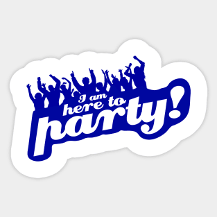 I Am Here To Party! Sticker